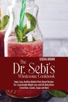The Dr. Sebi's Wholesome Cookbook: Super Easy, Healthy Alkaline Plant-Based Recipes for a Sustainable Weight Loss and Full-Body Detox Smoothies, Snacks, Soups and More 1914416899 Book Cover