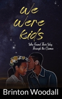 We Were Kids: Who Found Their Way, Through the Cosmos B09892Q7QQ Book Cover