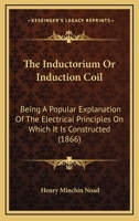 The Inductorium, Or, Induction Coil B0BQTR59G5 Book Cover