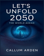 Let's Unfold 2050: The World Ahead B0G6T61BR2 Book Cover