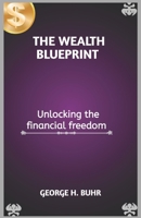 THE WEALTH BLUEPRINT: Unlocking the financial freedom B0DQ8LT9KZ Book Cover