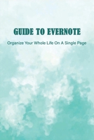 Guide To Evernote: Organize Your Whole Life On A Single Page: Master Note System B08Y3LFLFR Book Cover