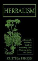 Herbalism: A Complete Reference Guide to Frequently used Magickal Herbs, and Spices 1603320342 Book Cover
