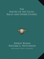 The Poetry of the Celtic Races, and Other Studies (Irish History & Culture) 0766150089 Book Cover