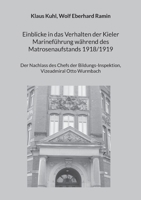 Einblicke in das Verhalten der Kieler Marineführung während des Matrosenaufstands 1918/1919: Der Nachlass des Chefs der Bildungs-Inspektion, Vizeadmiral Otto Wurmbach 3756274845 Book Cover