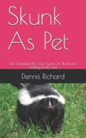 Skunk As Pet: The Complete Pet Care Guide On Skunk, Diet Feeding And Care B08C9CPS5K Book Cover