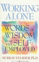 Working Alone: Words of Wisdom for the Self-Employed 0425158241 Book Cover
