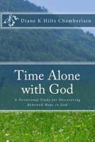 Time Alone with God: A Devotional Study for Discovering Renewed Hope in God 1508705267 Book Cover