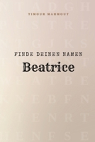 Finde Deinen Namen Beatrice: Ein Rätselbuch der besonderen Art - dein Name ist der Schlüssel (German Edition) B0GCXQCQLM Book Cover