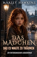DAS MÄDCHEN, DAS ES WAGTE ZU TRÄUMEN: VIKTORIANISCHE ROMANZE (German Edition) B0H4X1XJBV Book Cover