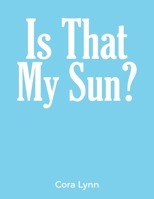 Is That My Sun? 1643785648 Book Cover