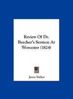 Review Of Dr. Beecher's Sermon At Worcester 1169575161 Book Cover