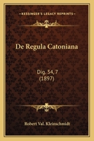 De Regula Catoniana: Dig. 34, 7 (1897) 1160410259 Book Cover