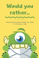 Would you rather...: Interactive Game book for kids 6-12 years old. Challenging questions and silly scenarios B08X7RL4LS Book Cover