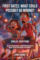 First Dates: What Could Possibly Go Wrong? 1069664987 Book Cover