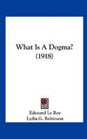 What Is A Dogma? 1161965572 Book Cover