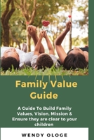Family Value Guide: A Guide To Build Family Values, Vision, Mission And Ensure They Are Clear To Your Children B095GD5TF6 Book Cover