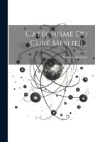 Catéchisme Du Curé Meslier... 1022647024 Book Cover