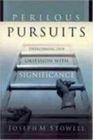 Perilous Pursuits: Our Obsession with Significance 0802478425 Book Cover