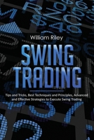 Swing Trading: Tips and Tricks, Best Techniques and Principles, Advanced and Effective Strategies to Execute Swing Trading 1697458025 Book Cover