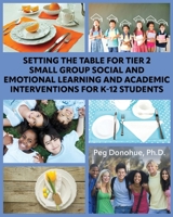 Setting the Table for Tier 2 Small Group Social and Emotional Learning and Academic Interventions for K-12 Students B0DSGNQNMS Book Cover