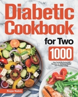 Diabetic Cookbook for Two: 1000-Day Perfectly Portioned Recipes for Balanced Meals and Healthy Living 1639351639 Book Cover