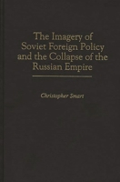 The Imagery of Soviet Foreign Policy and the Collapse of the Russian Empire: 0275948579 Book Cover