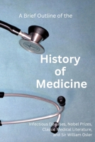 A Brief Outline of the History of Medicine: with Comments on Sir William Osler, an Essay on Aequanimitas, and a List of Medical Books of Historical Interest 152011656X Book Cover