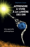 Apprendre à vivre à la lumière des EMI une approche philosophique (French Edition) B0DBPW86XC Book Cover