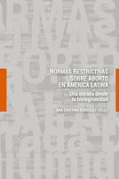 Normas restrictivas sobre aborto en Am�rica Latina; Una mirada desde la biolegitimidad 1433174650 Book Cover