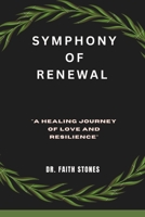 Symphony Of Renewal: "A Healing Journey of Love and Resilience" B0CFCX6VS2 Book Cover