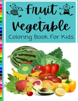 Fruits and Vegetables Coloring Book for kids: Simple Images, Toddlers , 50 Big Images Fruits and Vegetable Coloring Pages Book for Girls and Boys, Preschool, 8.5 x 11 Inches B08P1KLQQR Book Cover