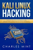 KALI LINUX HACKING: The Step by Step Guide for Beginners Including Practical Tools to Learn Hacking and Testing Cybersecurity of a System with Basics Wireless Penetration & Master Hacking 1699829675 Book Cover