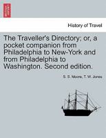The Traveller's Directory; or, a pocket companion from Philadelphia to New-York and from Philadelphia to Washington. Second edition. 1240916701 Book Cover