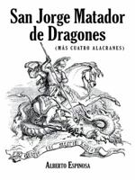 San Jorge Matador de Dragones: (M�s Cuatro Alacranes) 1463392850 Book Cover
