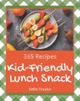 365 Kid-Friendly Lunch Snack Recipes: From The Kid-Friendly Lunch Snack Cookbook To The Table B08FP7QC7X Book Cover