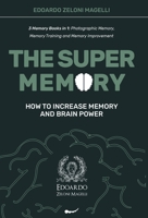 The Super Memory: 3 Memory Books in 1: Photographic Memory, Memory Training and Memory Improvement - How to Increase Memory and Brain Power 1801543119 Book Cover