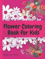 FLOWER COLORING BOOK FOR KIDS: Wonderful Flowers Coloring Book For Kids | Perfect Simple & Fun Designs of Real Flowers for Kids | Amazing Flowers Kids Coloring & Activity Book B08P1H4P69 Book Cover