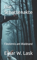 Die Schattenakte I: Finsternis am Waldrand (German Edition) B0FLJL9NMG Book Cover