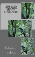 The Bird Watcher In The Shetlands: With Some Notes On Seals, And Digressions 9358715294 Book Cover