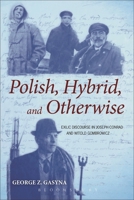 Polish, Hybrid, and Otherwise: Exilic Discourse in Joseph Conrad and Witold Gombrowicz 1441153004 Book Cover