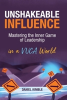 Unshakeable Influence: Mastering the Inner Game of Leadership 1733718516 Book Cover