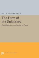 The Form of the Unfinished: English Poetics from Spenser to Pound 0691611602 Book Cover