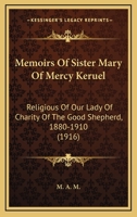 Memoirs of Sister Mary of Mercy Keruel: Religious of Our Lady of Charity of the Good Shepherd, 1880-1910 1164090569 Book Cover