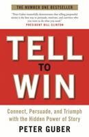 Tell to Win: Connect, Persuade, and Triumph with the Hidden Power of Story 1846685575 Book Cover