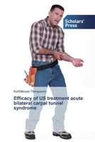 Efficacy of US treatment acute bilateral carpal tunnel syndrome 6138836073 Book Cover