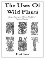 The Uses of Wild Plants: Using and Growing the Wild Plants of the United States and Canada 0977348903 Book Cover