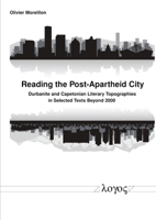 Reading the Post-Apartheid City: Durbanite and Capetonian Literary Topographies in Selected Texts Beyond 2000 3832548300 Book Cover