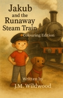 Jakub & The Runaway Steam Train: Colouring Edition (The Adventures of Jakub, Daddy and Dolly. (Colouring Edition)) B0FQ5X9NQJ Book Cover
