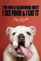 I'm on a seafood diet I see food & I eat it... - Dog's Health Records: Dog Vaccination Record Book | Dog's Health Log Book Vaccination & Medical ... Owners and Lovers | 100 pages, 6 x 9 inches 1675038090 Book Cover